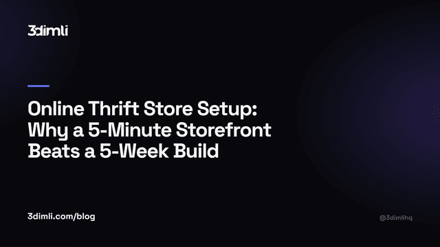 Cover Image for Online Thrift Store Setup: Why a 5-Minute Storefront Beats a 5-Week Build