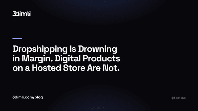 Cover Image for Dropshipping Is Drowning in Margin. Digital Products on a Hosted Store Are Not.