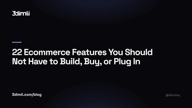 Cover Image for 22 Ecommerce Features You Should Not Have to Build, Buy, or Plug In