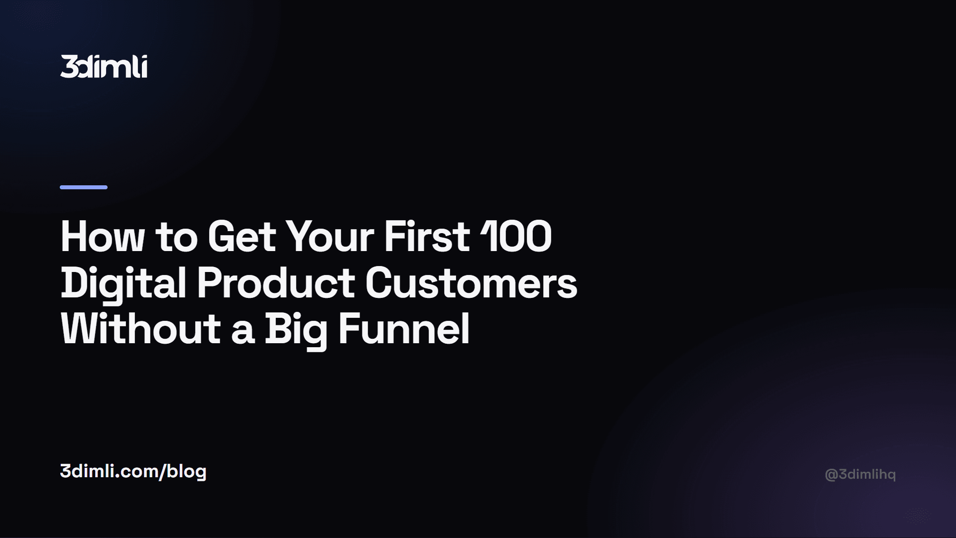 Cover Image for How to Get Your First 100 Digital Product Customers Without a Big Funnel