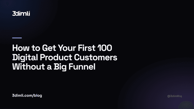 Cover Image for How to Get Your First 100 Digital Product Customers Without a Big Funnel