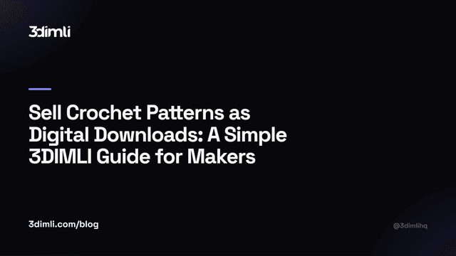 Cover Image for Sell Crochet Patterns as Digital Downloads: A Simple 3DIMLI Guide for Makers