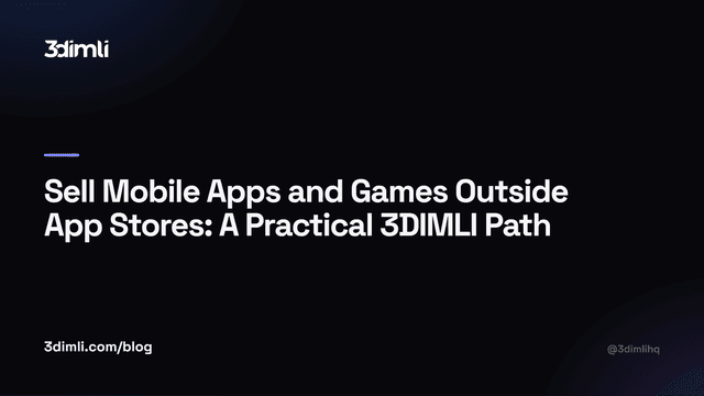 Cover Image for Sell Mobile Apps and Games Outside App Stores: A Practical 3DIMLI Path