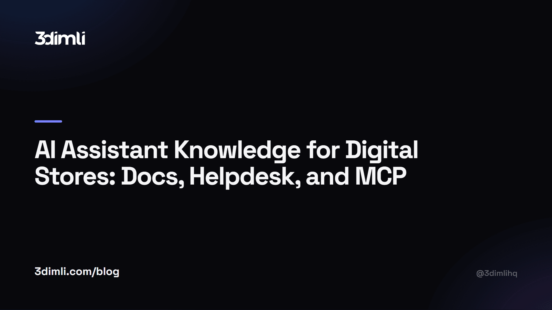 Cover Image for AI Assistant Knowledge for Digital Stores: Docs, Helpdesk, and MCP