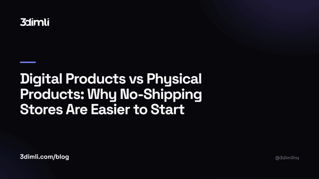 Cover Image for Digital Products vs Physical Products: Why No-Shipping Stores Are Easier to Start