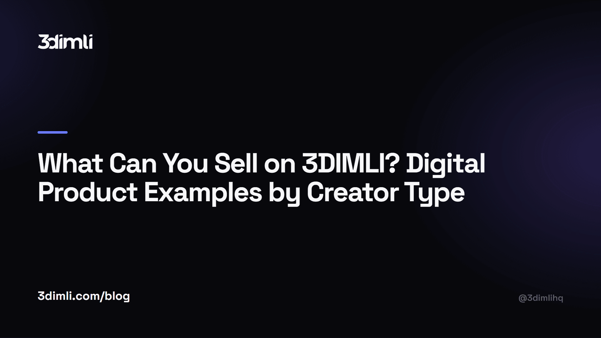 Cover Image for What Can You Sell on 3DIMLI? Digital Product Examples by Creator Type