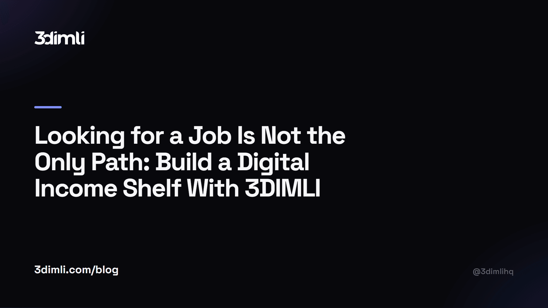 Cover Image for Looking for a Job Is Not the Only Path: Build a Digital Income Shelf With 3DIMLI