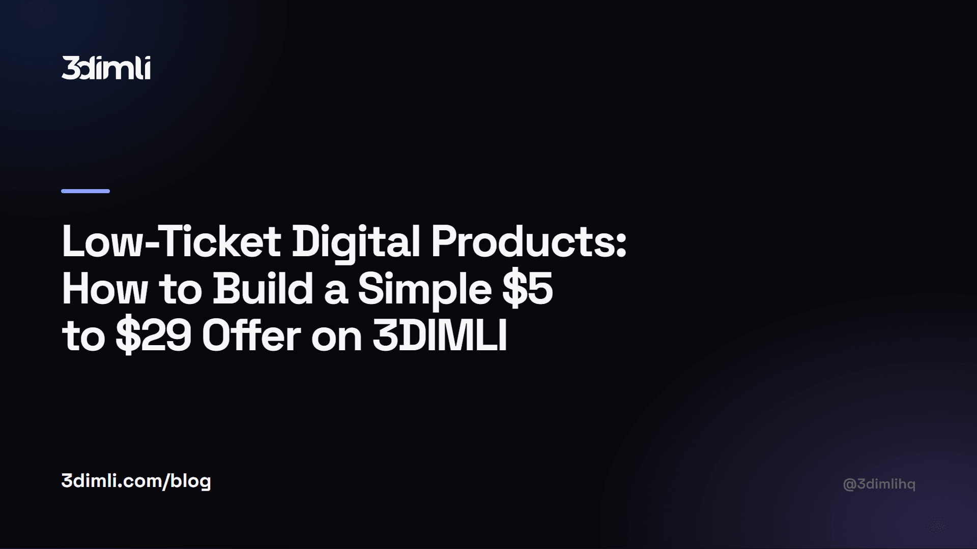 Cover Image for Low-Ticket Digital Products: How to Build a Simple $5 to $29 Offer on 3DIMLI