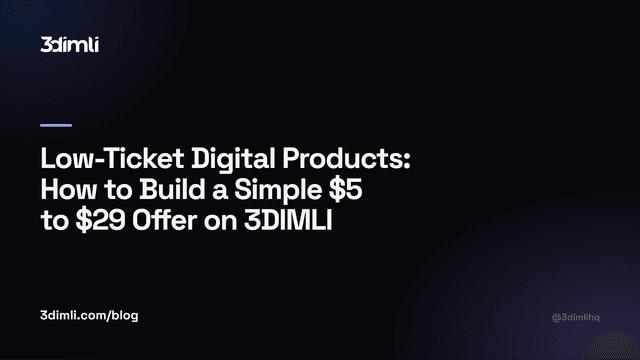 Cover Image for Low-Ticket Digital Products: How to Build a Simple $5 to $29 Offer on 3DIMLI