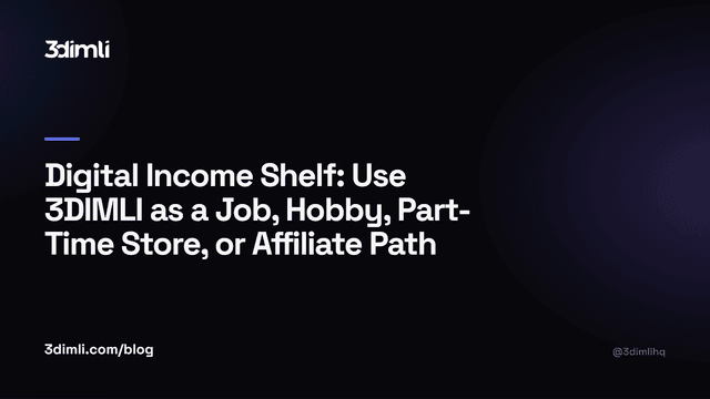 Cover Image for Digital Income Shelf: Use 3DIMLI as a Job, Hobby, Part-Time Store, or Affiliate Path