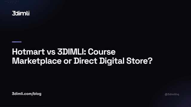 Cover Image for Hotmart vs 3DIMLI: Course Marketplace or Direct Digital Store?