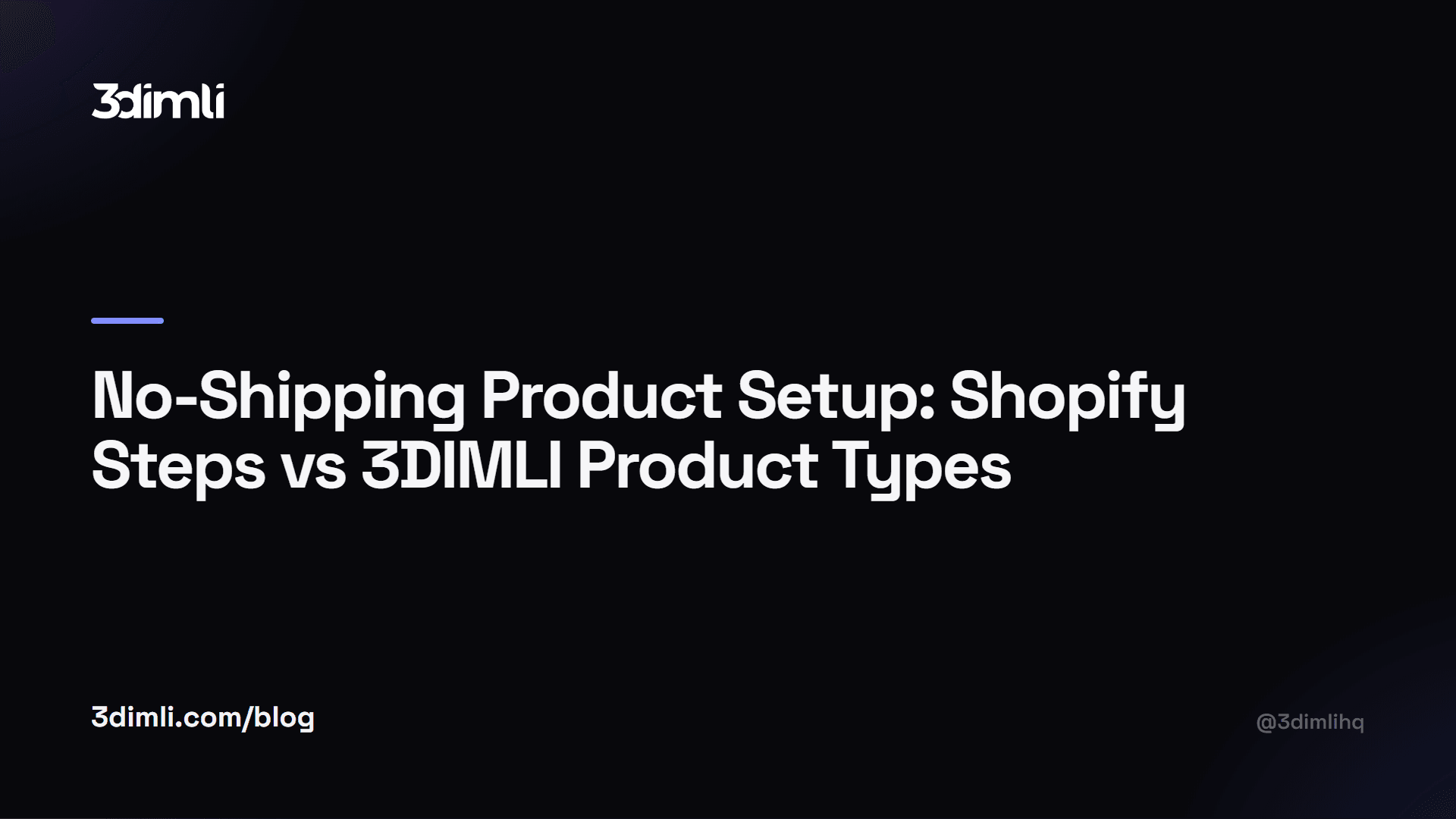Cover Image for No-Shipping Product Setup: Shopify Steps vs 3DIMLI Product Types