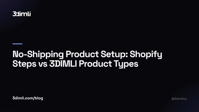 Cover Image for No-Shipping Product Setup: Shopify Steps vs 3DIMLI Product Types