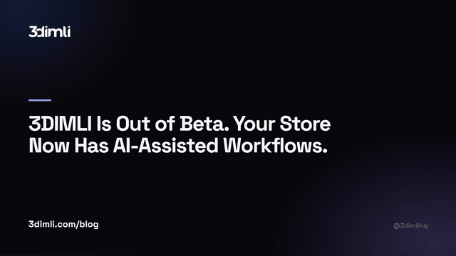 Cover Image for 3DIMLI Is Out of Beta. Your Store Now Has AI-Assisted Workflows.