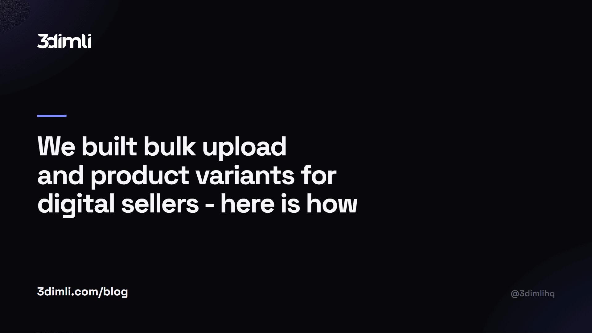 Cover Image for We built bulk upload and product variants for digital sellers - here is how they work